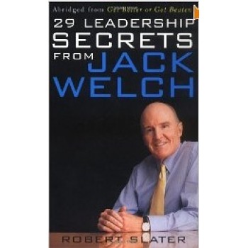 29 Leadership Secrets From Jack Welch by Robert Slater